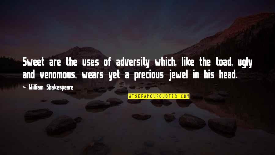 The Jewel Quotes By William Shakespeare: Sweet are the uses of adversity which, like