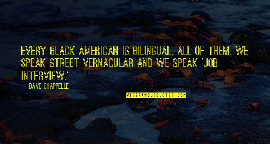 The Job Interview Quotes By Dave Chappelle: Every black American is bilingual. All of them.