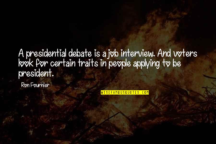 The Job Interview Quotes By Ron Fournier: A presidential debate is a job interview. And