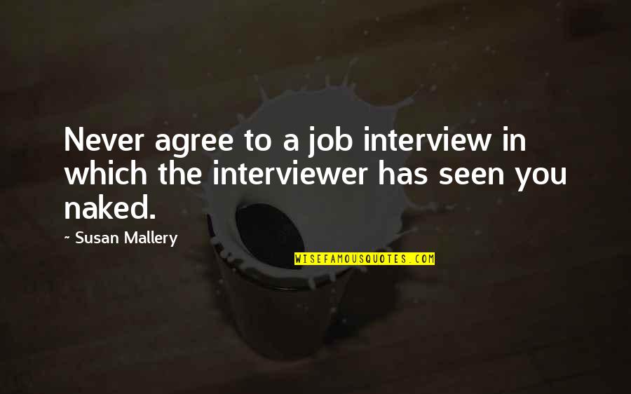 The Job Interview Quotes By Susan Mallery: Never agree to a job interview in which