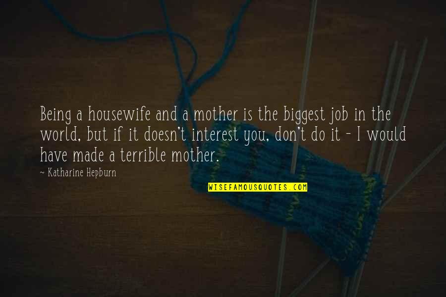 The Job Of Being A Mother Quotes By Katharine Hepburn: Being a housewife and a mother is the