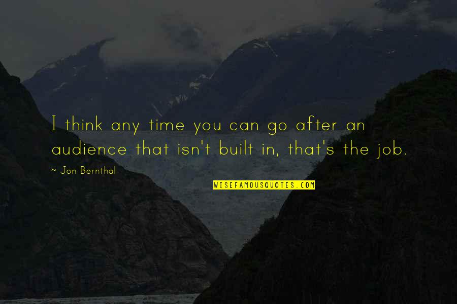 The Job Quotes By Jon Bernthal: I think any time you can go after