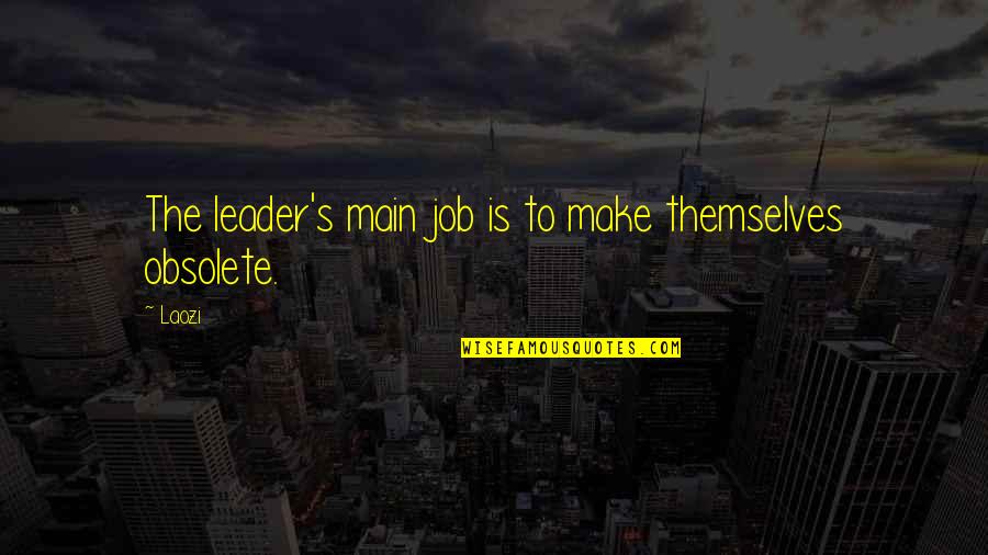 The Job Quotes By Laozi: The leader's main job is to make themselves