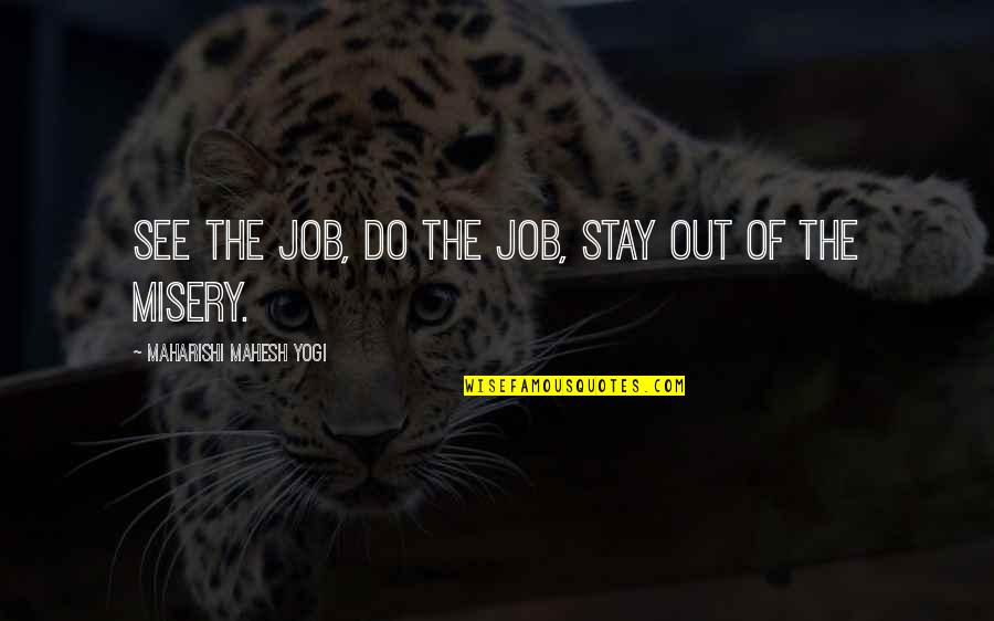 The Job Quotes By Maharishi Mahesh Yogi: See the job, do the job, stay out The Job Quotes By Maharishi Mahesh Yogi: See the job, do the job, stay out