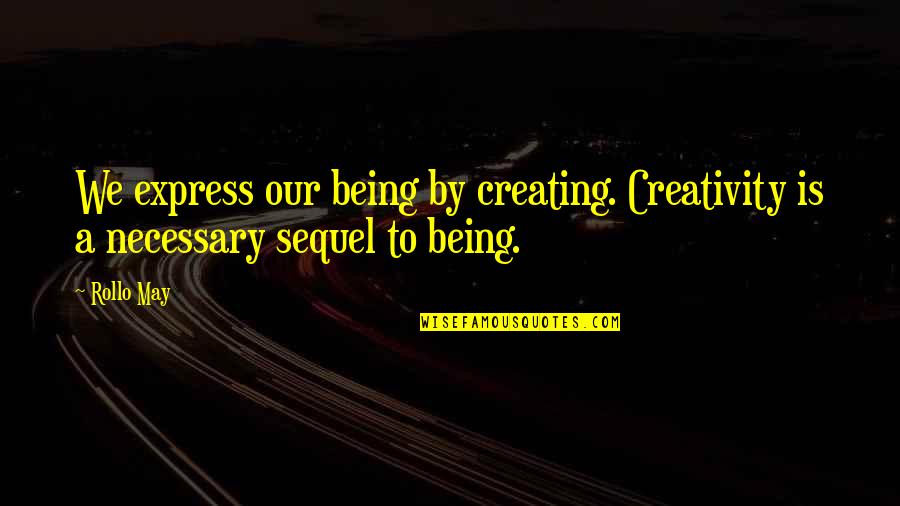 The Joker Deep Quotes By Rollo May: We express our being by creating. Creativity is