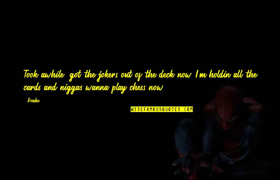 The Jokers Quotes By Drake: Took awhile, got the jokers out of the