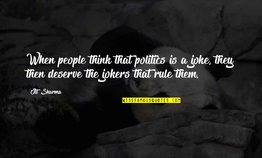 The Jokers Quotes By Jit Sharma: When people think that politics is a joke,