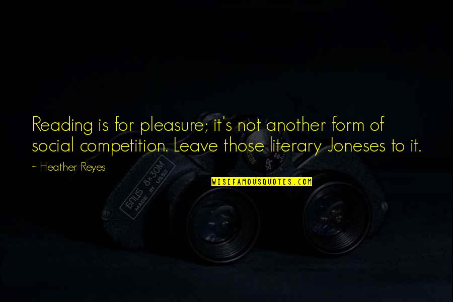 The Joneses Quotes By Heather Reyes: Reading is for pleasure; it's not another form The Joneses Quotes By Heather Reyes: Reading is for pleasure; it's not another form