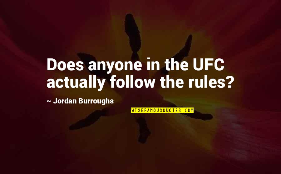 The Jordan Rules Quotes By Jordan Burroughs: Does anyone in the UFC actually follow the
