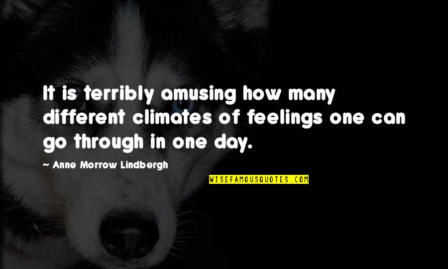 The Jour Quotes By Anne Morrow Lindbergh: It is terribly amusing how many different climates