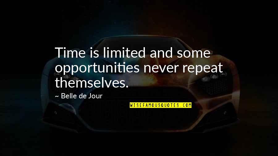 The Jour Quotes By Belle De Jour: Time is limited and some opportunities never repeat