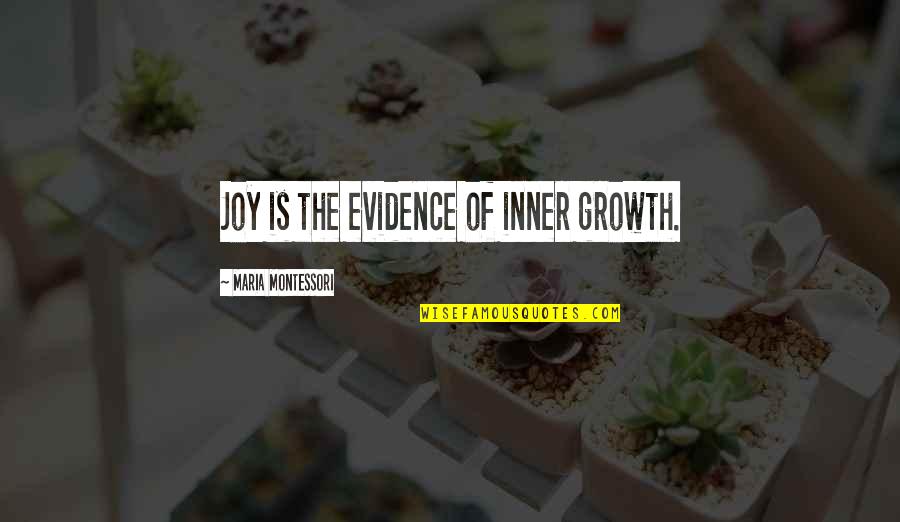 The Jour Quotes By Maria Montessori: Joy is the evidence of inner growth.