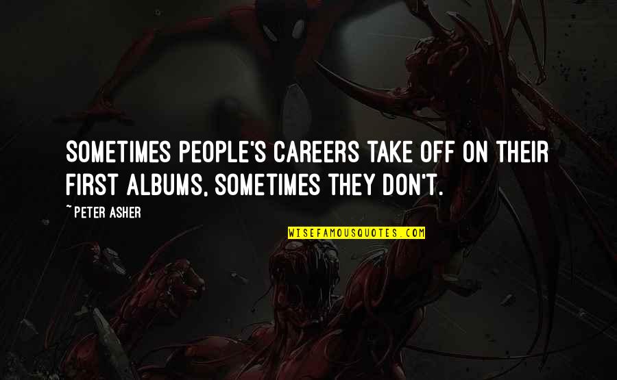 The Jour Quotes By Peter Asher: Sometimes people's careers take off on their first