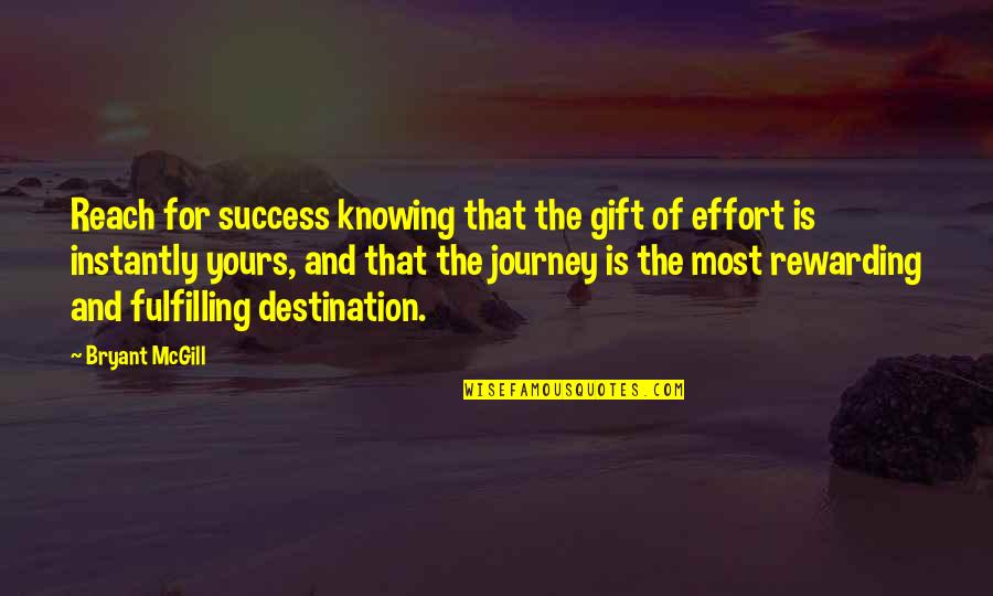 The Journey And Destination Quotes By Bryant McGill: Reach for success knowing that the gift of