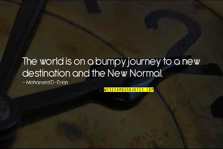 The Journey And Destination Quotes By Mohamed El-Erian: The world is on a bumpy journey to