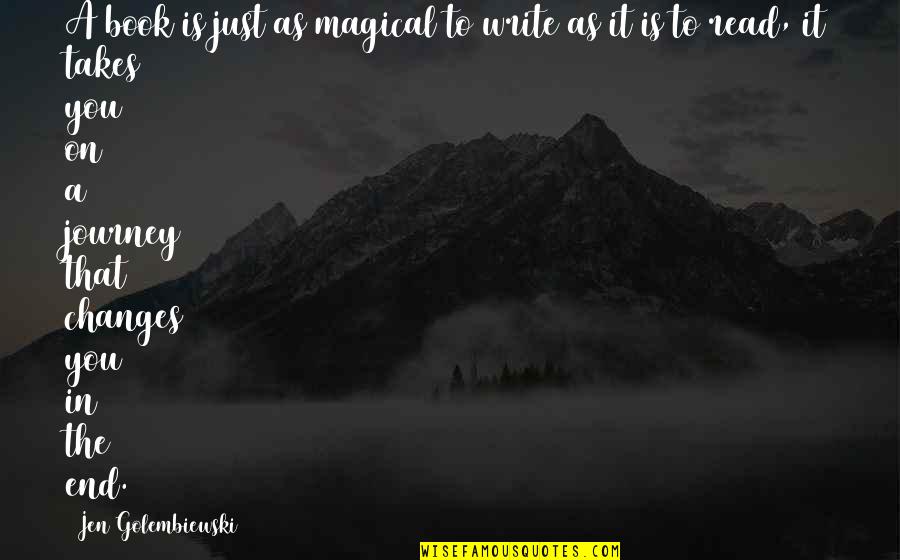 The Journey Is Quotes By Jen Golembiewski: A book is just as magical to write