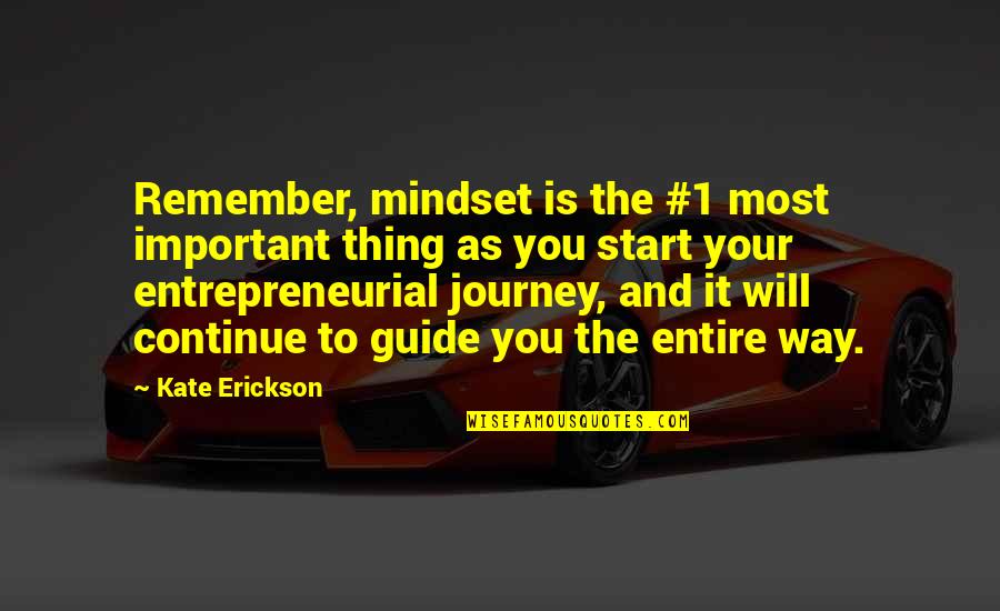 The Journey Is Quotes By Kate Erickson: Remember, mindset is the #1 most important thing