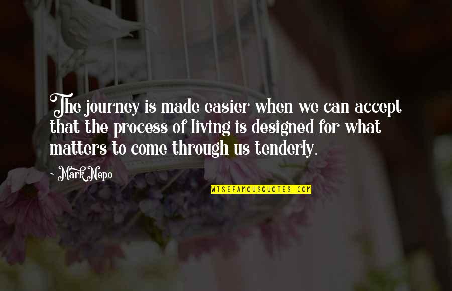 The Journey Is Quotes By Mark Nepo: The journey is made easier when we can