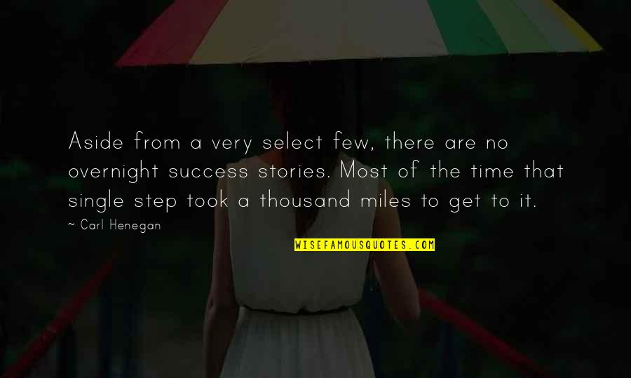 The Journey Of A Thousand Miles Quotes By Carl Henegan: Aside from a very select few, there are The Journey Of A Thousand Miles Quotes By Carl Henegan: Aside from a very select few, there are