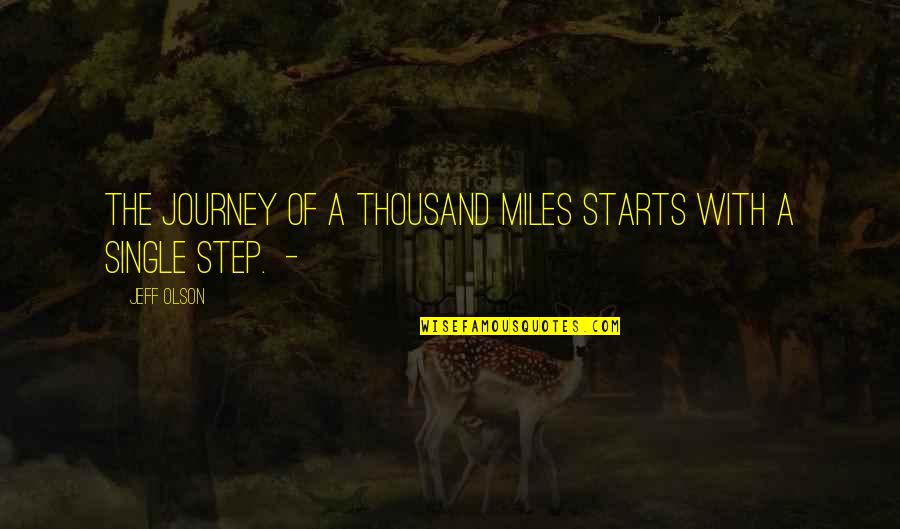 The Journey Of A Thousand Miles Quotes By Jeff Olson: The journey of a thousand miles starts with
