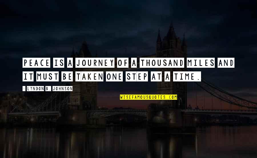 The Journey Of A Thousand Miles Quotes By Lyndon B. Johnson: Peace is a journey of a thousand miles The Journey Of A Thousand Miles Quotes By Lyndon B. Johnson: Peace is a journey of a thousand miles