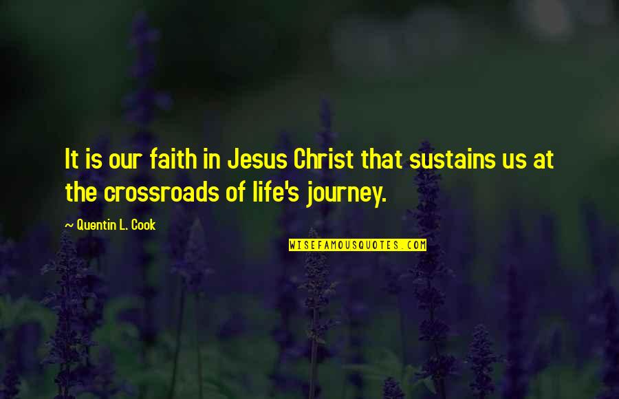 The Journey Of Faith Quotes By Quentin L. Cook: It is our faith in Jesus Christ that