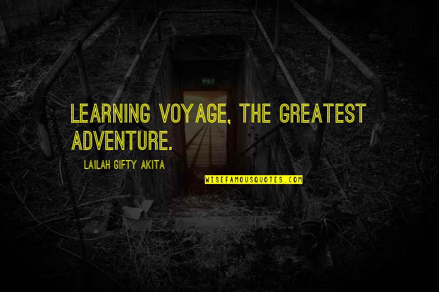 The Journey Of Learning Quotes By Lailah Gifty Akita: Learning voyage, the greatest adventure.