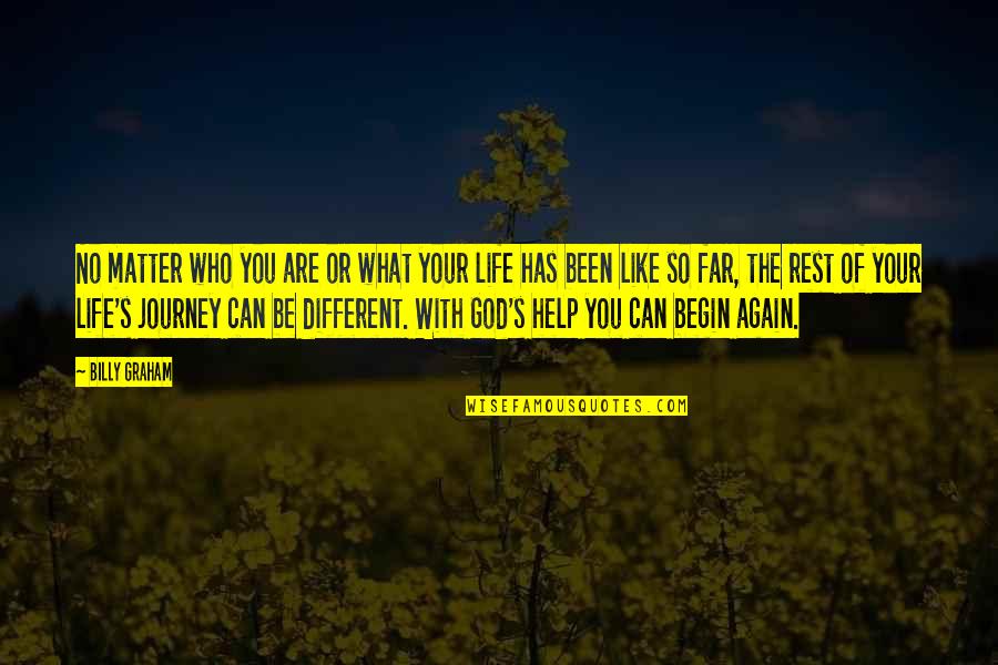 The Journey Of Life Quotes By Billy Graham: No matter who you are or what your