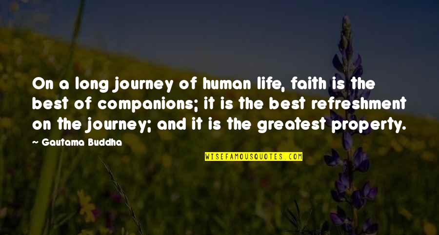 The Journey Of Life Quotes By Gautama Buddha: On a long journey of human life, faith