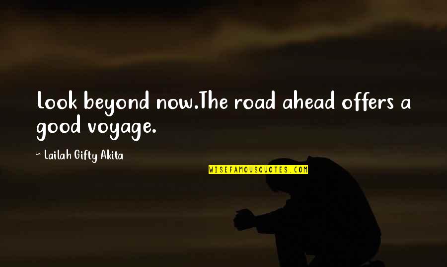 The Journey Of Life Quotes By Lailah Gifty Akita: Look beyond now.The road ahead offers a good