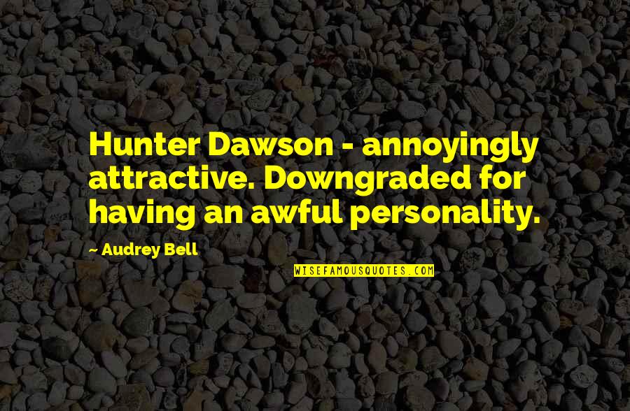 The Journey Of Pregnancy Quotes By Audrey Bell: Hunter Dawson - annoyingly attractive. Downgraded for having