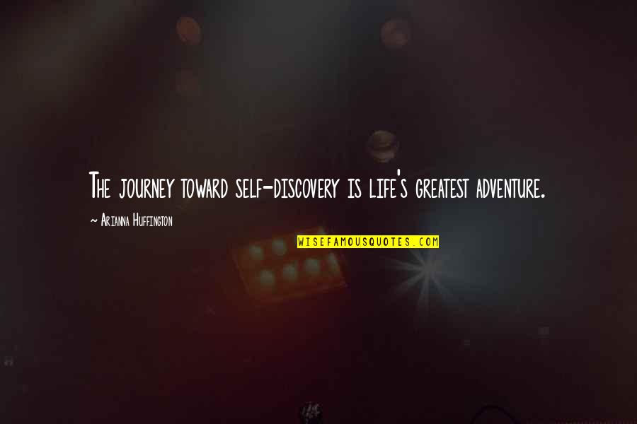 The Journey Of Self Discovery Quotes By Arianna Huffington: The journey toward self-discovery is life's greatest adventure.