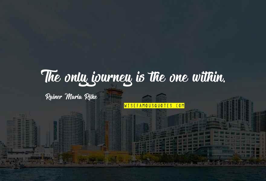 The Journey Of Self Discovery Quotes By Rainer Maria Rilke: The only journey is the one within.