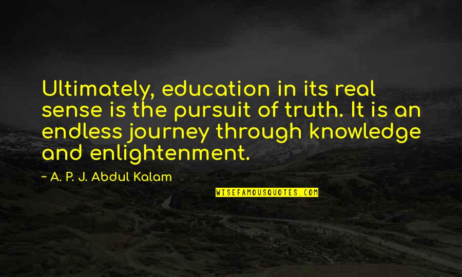 The Journey Of Truth Quotes By A. P. J. Abdul Kalam: Ultimately, education in its real sense is the