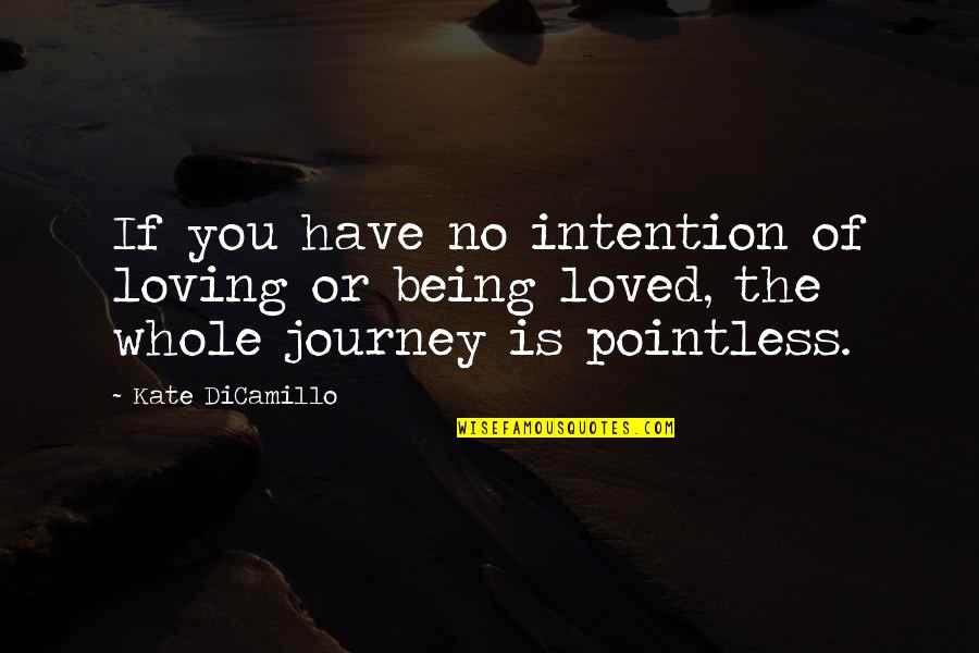 The Journey Of Truth Quotes By Kate DiCamillo: If you have no intention of loving or