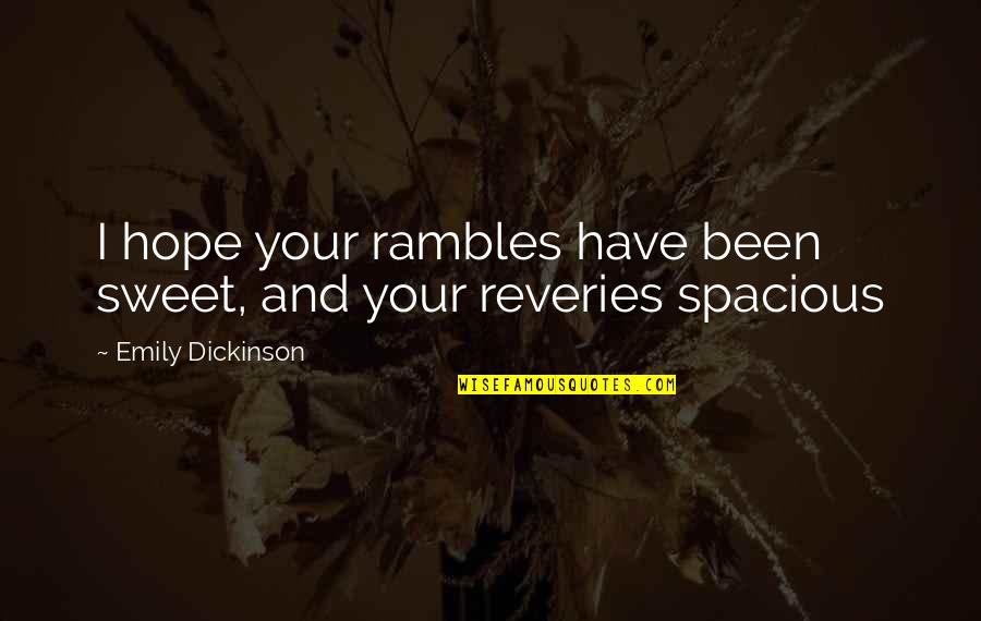 The Journey Poetry Series Quotes By Emily Dickinson: I hope your rambles have been sweet, and The Journey Poetry Series Quotes By Emily Dickinson: I hope your rambles have been sweet, and