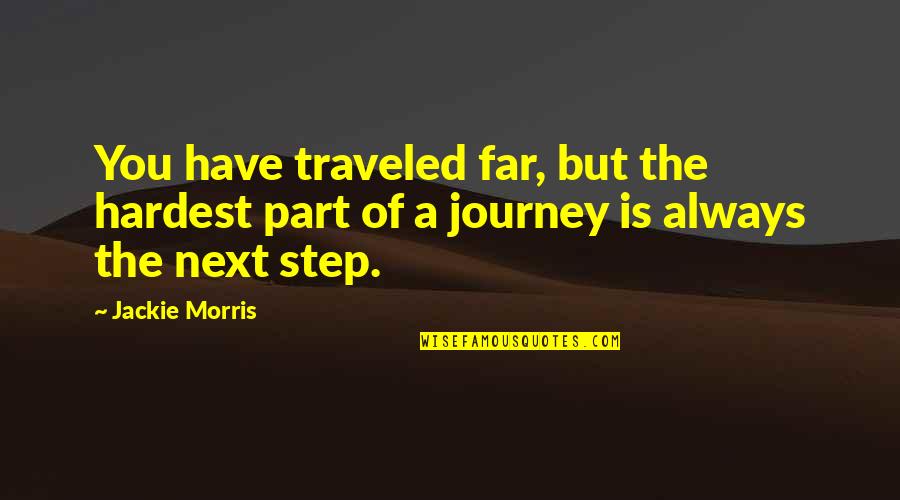 The Journey So Far Quotes By Jackie Morris: You have traveled far, but the hardest part
