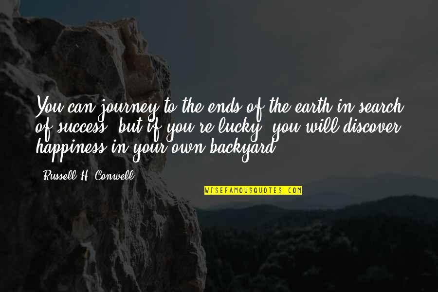 The Journey To Happiness Quotes By Russell H. Conwell: You can journey to the ends of the