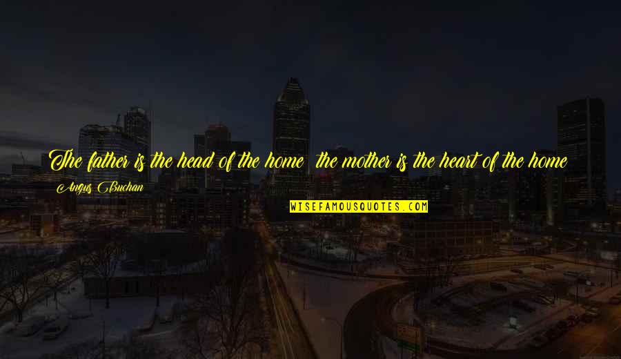 The Joy Of Children Quotes By Angus Buchan: The father is the head of the home; The Joy Of Children Quotes By Angus Buchan: The father is the head of the home;