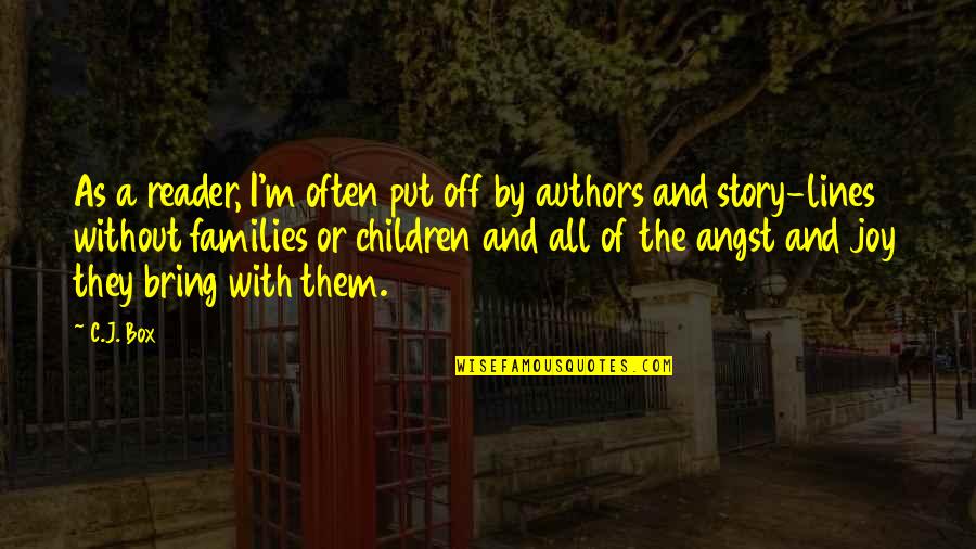 The Joy Of Children Quotes By C.J. Box: As a reader, I'm often put off by The Joy Of Children Quotes By C.J. Box: As a reader, I'm often put off by