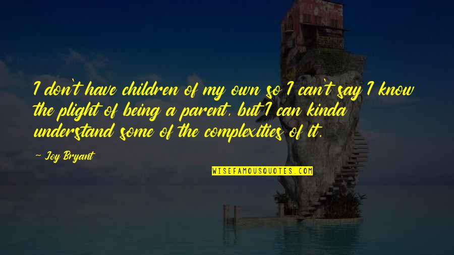 The Joy Of Children Quotes By Joy Bryant: I don't have children of my own so The Joy Of Children Quotes By Joy Bryant: I don't have children of my own so