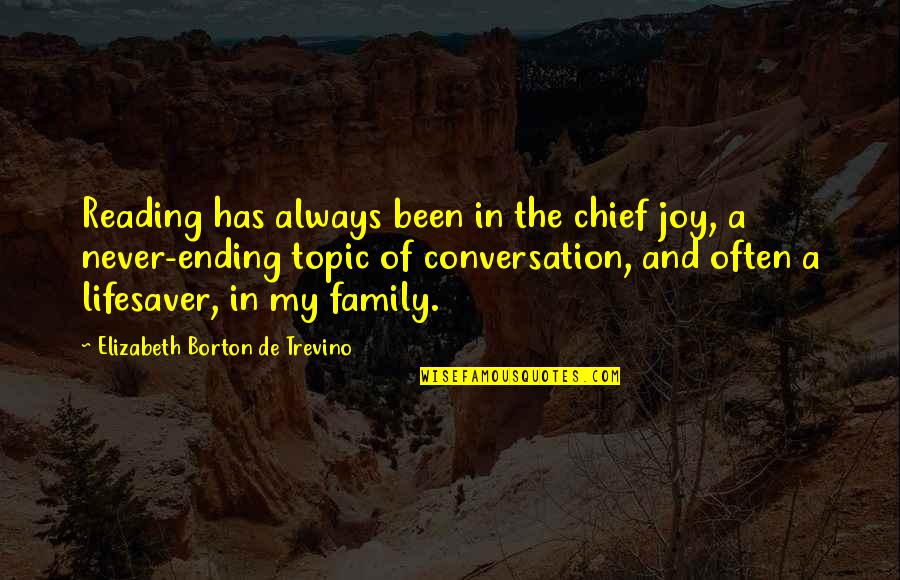 The Joy Of Family Quotes By Elizabeth Borton De Trevino: Reading has always been in the chief joy,