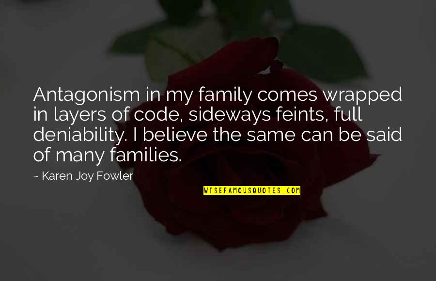 The Joy Of Family Quotes By Karen Joy Fowler: Antagonism in my family comes wrapped in layers