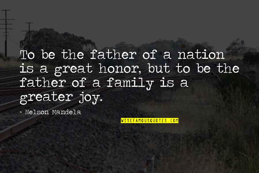 The Joy Of Family Quotes By Nelson Mandela: To be the father of a nation is