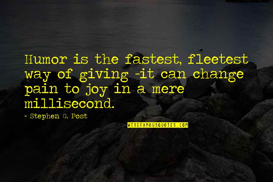 The Joy Of Giving Quotes By Stephen G. Post: Humor is the fastest, fleetest way of giving