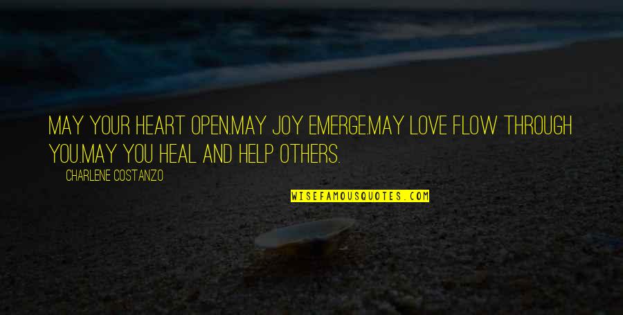 The Joy Of Helping Others Quotes By Charlene Costanzo: May your heart open.May joy emerge.May love flow The Joy Of Helping Others Quotes By Charlene Costanzo: May your heart open.May joy emerge.May love flow