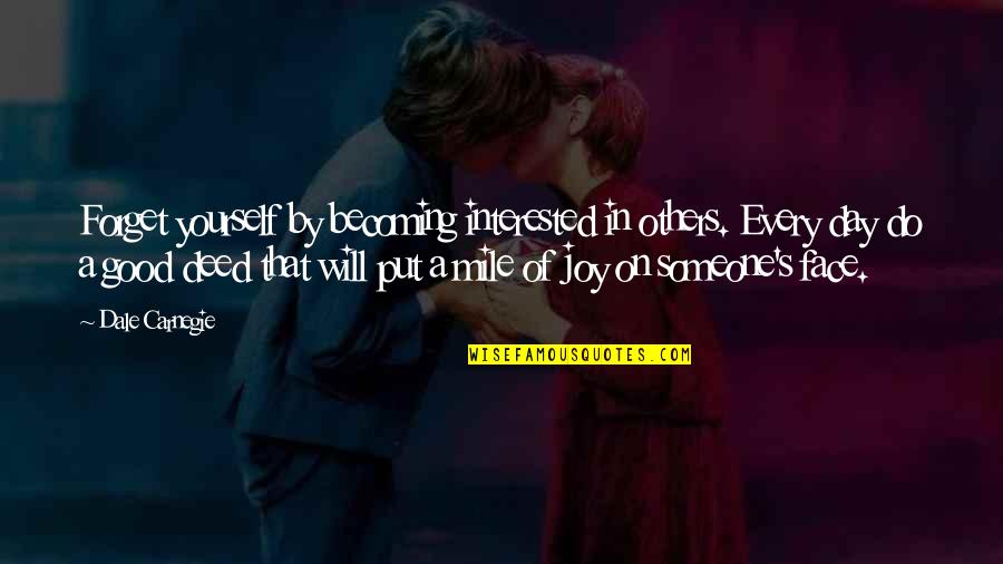 The Joy Of Helping Others Quotes By Dale Carnegie: Forget yourself by becoming interested in others. Every The Joy Of Helping Others Quotes By Dale Carnegie: Forget yourself by becoming interested in others. Every