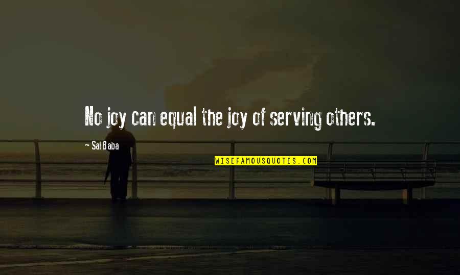 The Joy Of Helping Others Quotes By Sai Baba: No joy can equal the joy of serving The Joy Of Helping Others Quotes By Sai Baba: No joy can equal the joy of serving