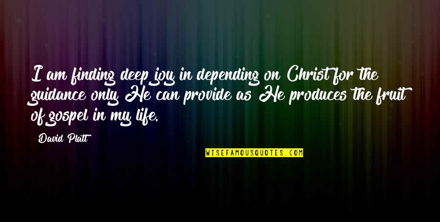 The Joy Of Life Quotes By David Platt: I am finding deep joy in depending on The Joy Of Life Quotes By David Platt: I am finding deep joy in depending on