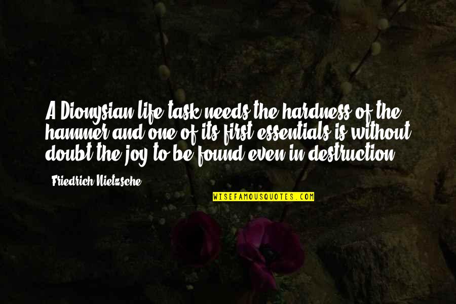The Joy Of Life Quotes By Friedrich Nietzsche: A Dionysian life task needs the hardness of The Joy Of Life Quotes By Friedrich Nietzsche: A Dionysian life task needs the hardness of
